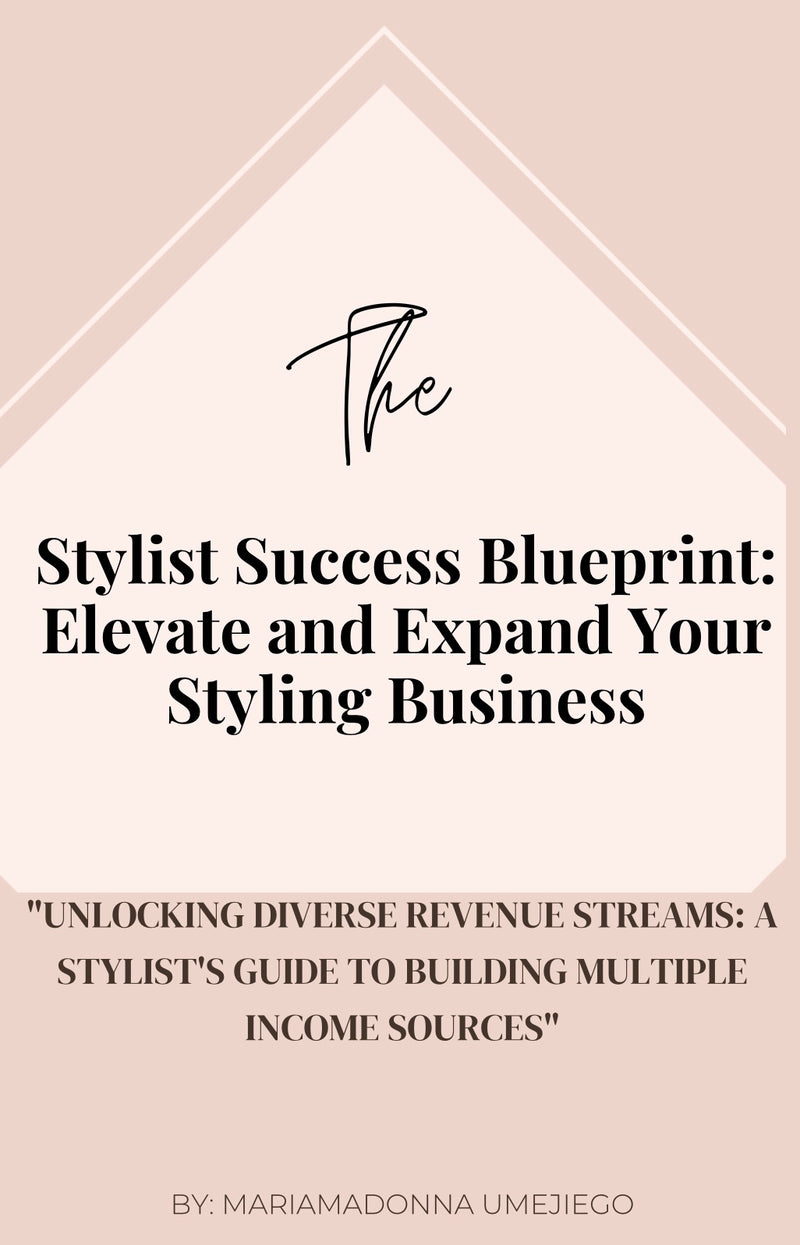 The Stylist Success Blueprint: Elevate and Expand Your Stylist Business